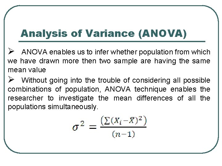 Analysis of Variance (ANOVA) Ø ANOVA enables us to infer whether population from which Analysis of Variance (ANOVA) Ø ANOVA enables us to infer whether population from which