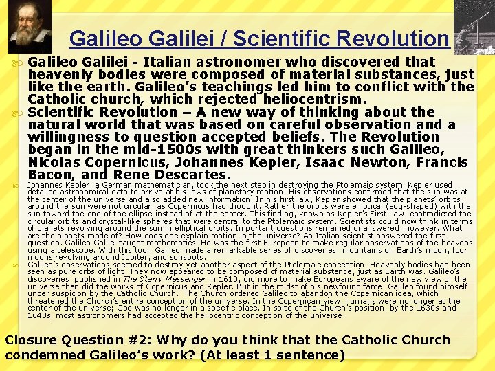 Galileo Galilei / Scientific Revolution Galileo Galilei - Italian astronomer who discovered that heavenly