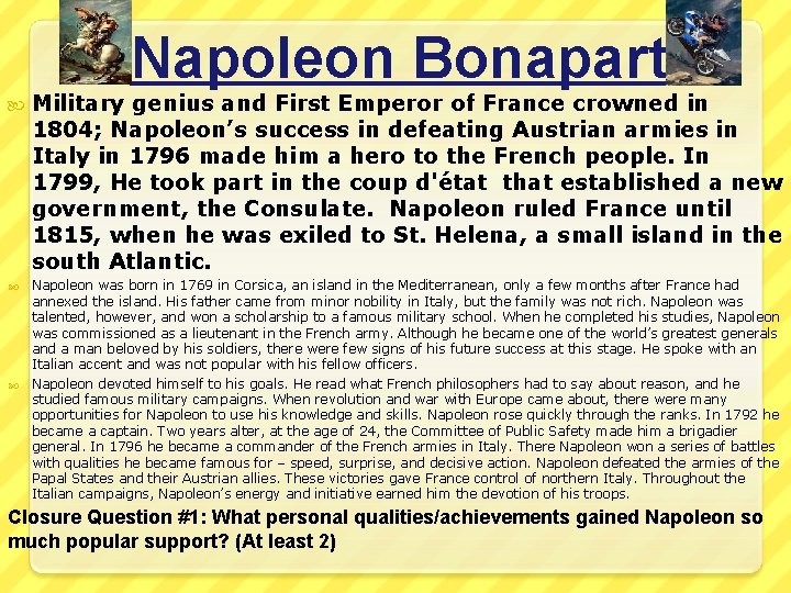 Napoleon Bonaparte Military genius and First Emperor of France crowned in 1804; Napoleon’s success