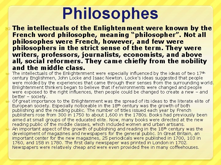 Philosophes The intellectuals of the Enlightenment were known by the French word philosophe, meaning