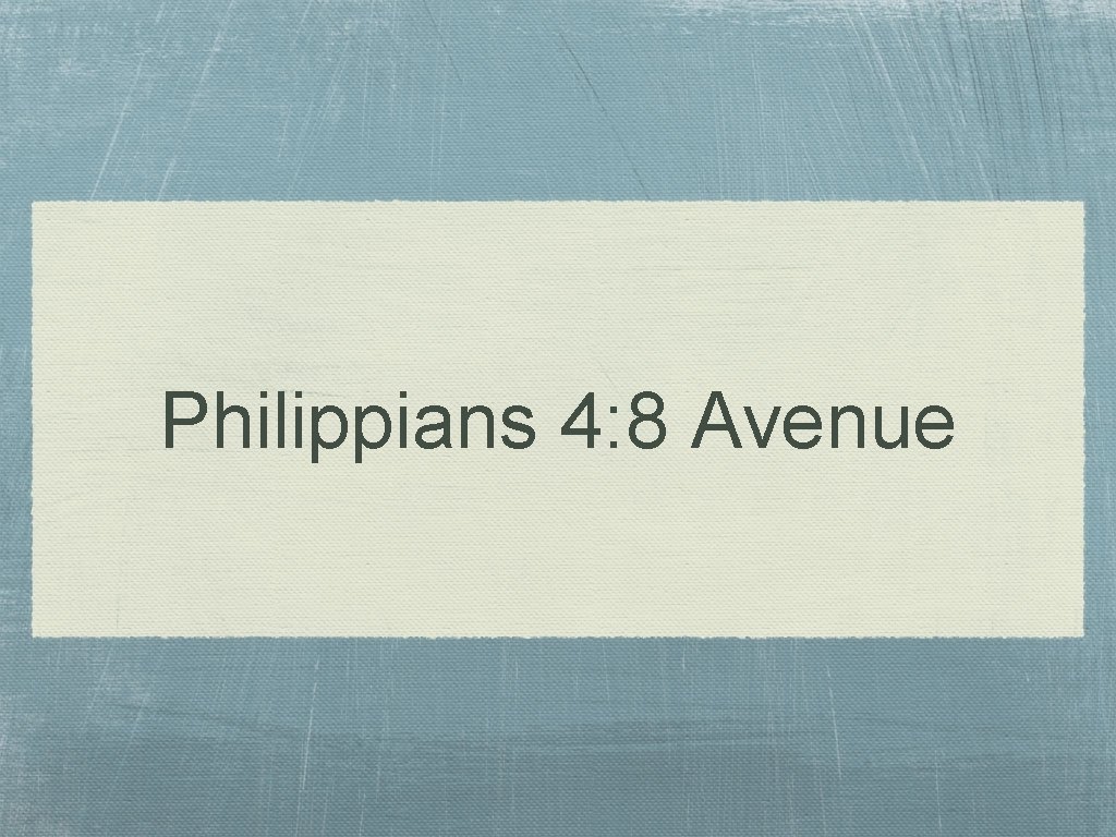 Philippians 4: 8 Avenue 