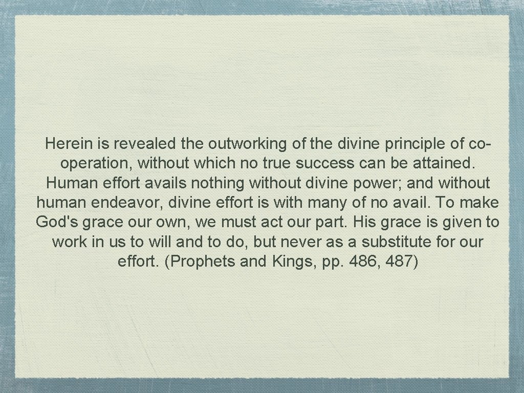 Herein is revealed the outworking of the divine principle of cooperation, without which no