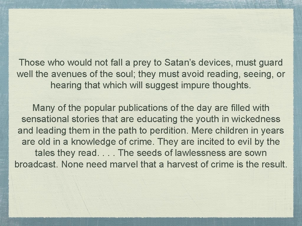 Those who would not fall a prey to Satan’s devices, must guard well the