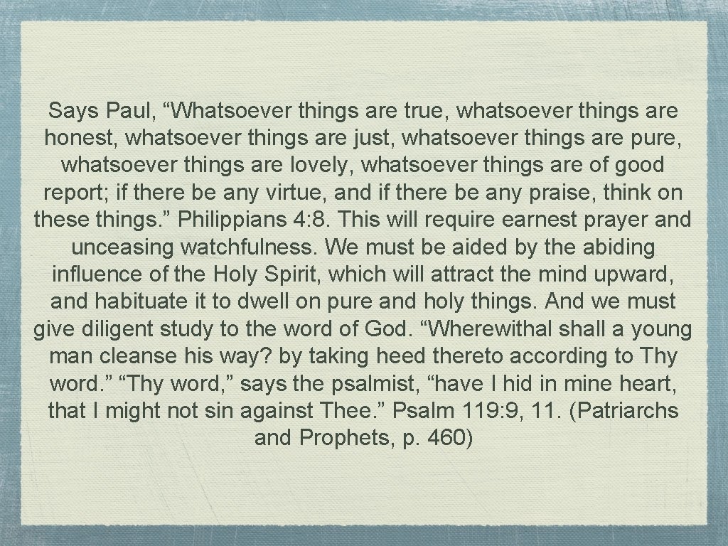 Says Paul, “Whatsoever things are true, whatsoever things are honest, whatsoever things are just,