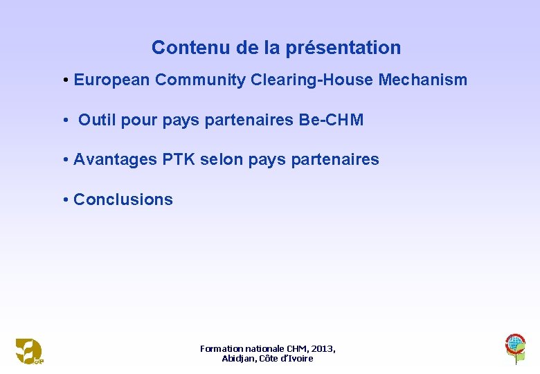 Contenu de la présentation • European Community Clearing-House Mechanism • Outil pour pays partenaires