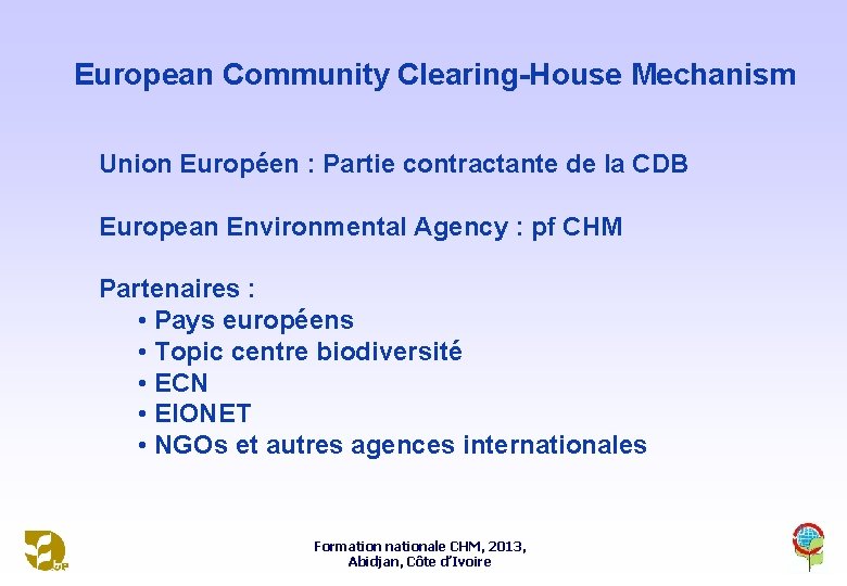 European Community Clearing-House Mechanism Union Européen : Partie contractante de la CDB European Environmental