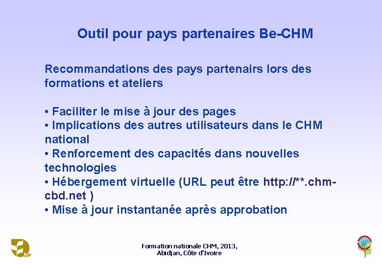 Outil pour pays partenaires Be-CHM Recommandations des pays partenairs lors des formations et ateliers