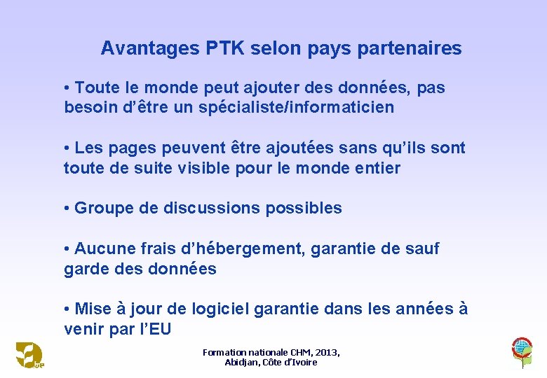 Avantages PTK selon pays partenaires • Toute le monde peut ajouter des données, pas