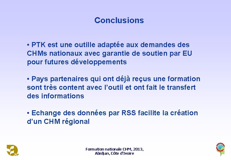 Conclusions • PTK est une outille adaptée aux demandes CHMs nationaux avec garantie de