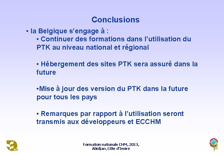 Conclusions • la Belgique s’engage à : • Continuer des formations dans l’utilisation du