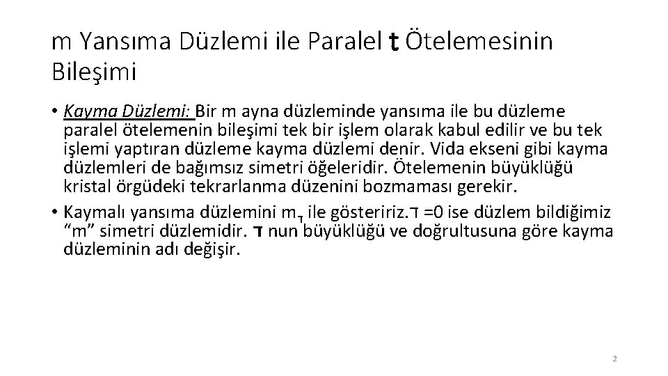 m Yansıma Düzlemi ile Paralel t Ötelemesinin Bileşimi • Kayma Düzlemi: Bir m ayna m Yansıma Düzlemi ile Paralel t Ötelemesinin Bileşimi • Kayma Düzlemi: Bir m ayna