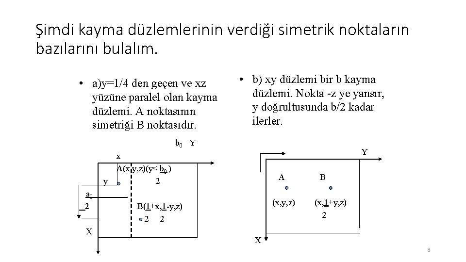Şimdi kayma düzlemlerinin verdiği simetrik noktaların bazılarını bulalım. • a)y=1/4 den geçen ve xz Şimdi kayma düzlemlerinin verdiği simetrik noktaların bazılarını bulalım. • a)y=1/4 den geçen ve xz