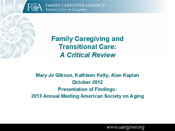 Family Caregiving and Transitional Care: A Critical Review Mary Jo Gibson, Kathleen Kelly, Alan