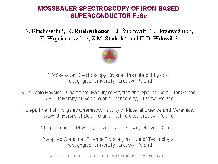 MÖSSBAUER SPECTROSCOPY OF IRON-BASED SUPERCONDUCTOR Fe. Se A. Błachowski 1, K. Ruebenbauer 1, J.