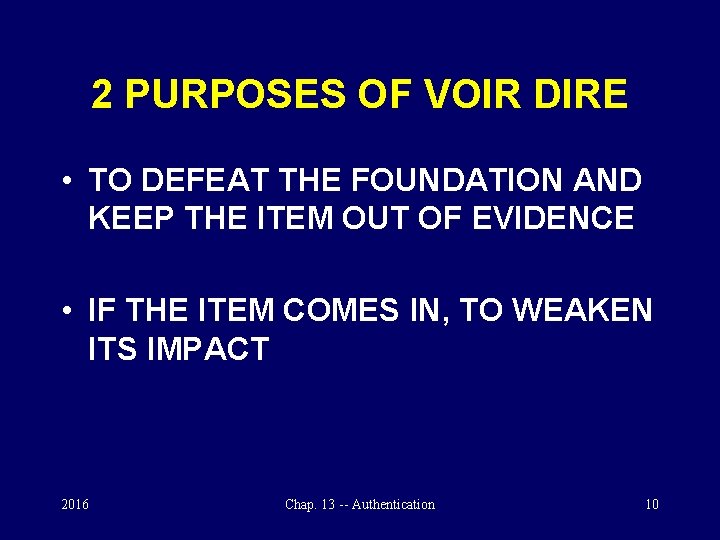 2 PURPOSES OF VOIR DIRE • TO DEFEAT THE FOUNDATION AND KEEP THE ITEM