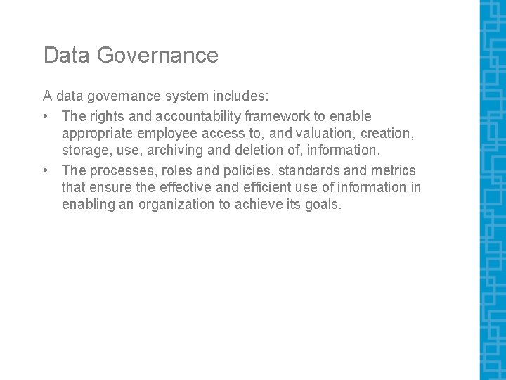 Data Governance A data governance system includes: • The rights and accountability framework to Data Governance A data governance system includes: • The rights and accountability framework to