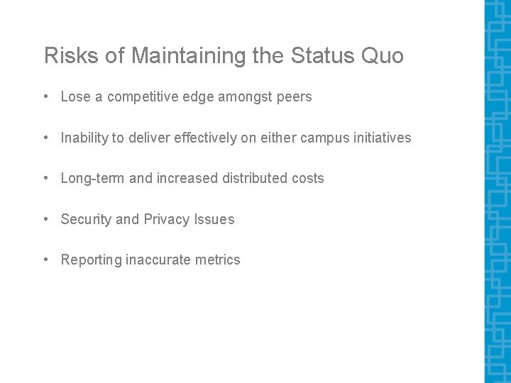 Risks of Maintaining the Status Quo • Lose a competitive edge amongst peers • Risks of Maintaining the Status Quo • Lose a competitive edge amongst peers •