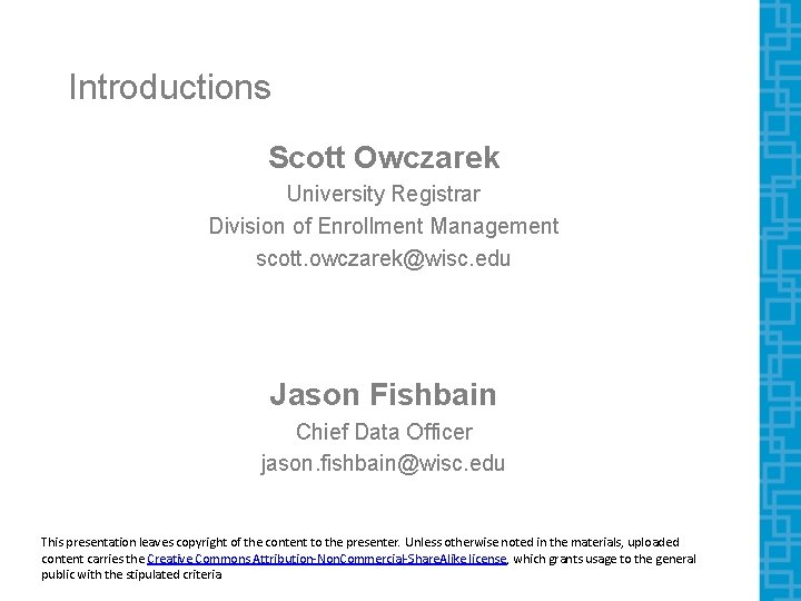 Introductions Scott Owczarek University Registrar Division of Enrollment Management scott. owczarek@wisc. edu Jason Fishbain Introductions Scott Owczarek University Registrar Division of Enrollment Management scott. owczarek@wisc. edu Jason Fishbain