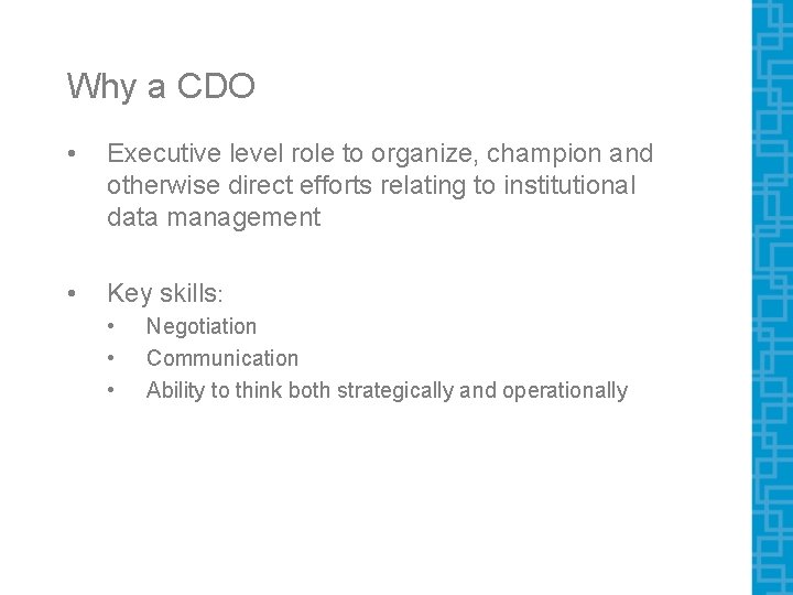 Why a CDO • Executive level role to organize, champion and otherwise direct efforts Why a CDO • Executive level role to organize, champion and otherwise direct efforts