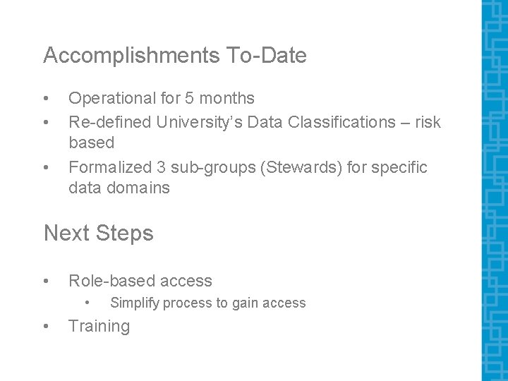 Accomplishments To-Date • • • Operational for 5 months Re-defined University’s Data Classifications – Accomplishments To-Date • • • Operational for 5 months Re-defined University’s Data Classifications –