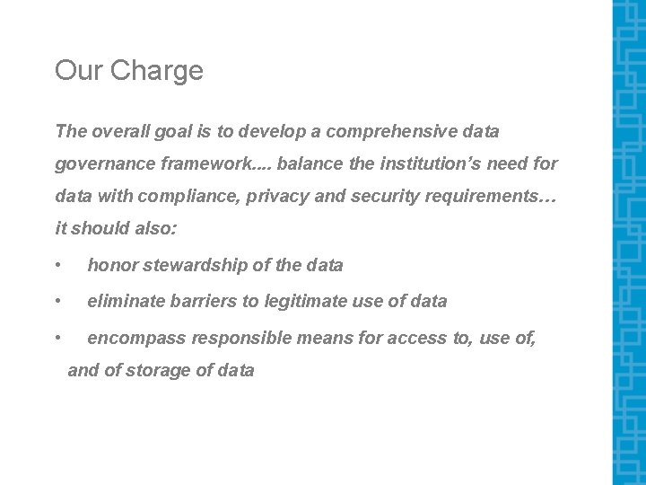 Our Charge The overall goal is to develop a comprehensive data governance framework. . Our Charge The overall goal is to develop a comprehensive data governance framework. .
