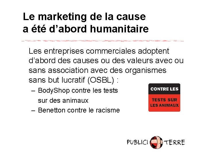 Le marketing de la cause a été d’abord humanitaire Les entreprises commerciales adoptent d’abord