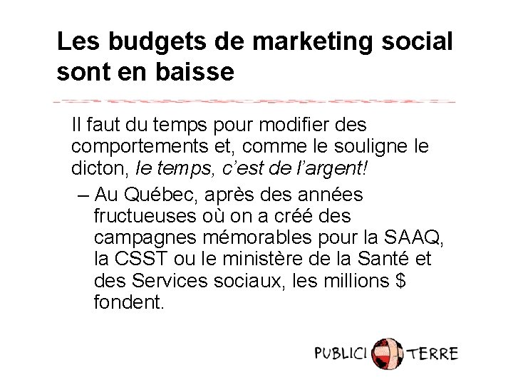 Les budgets de marketing social sont en baisse Il faut du temps pour modifier