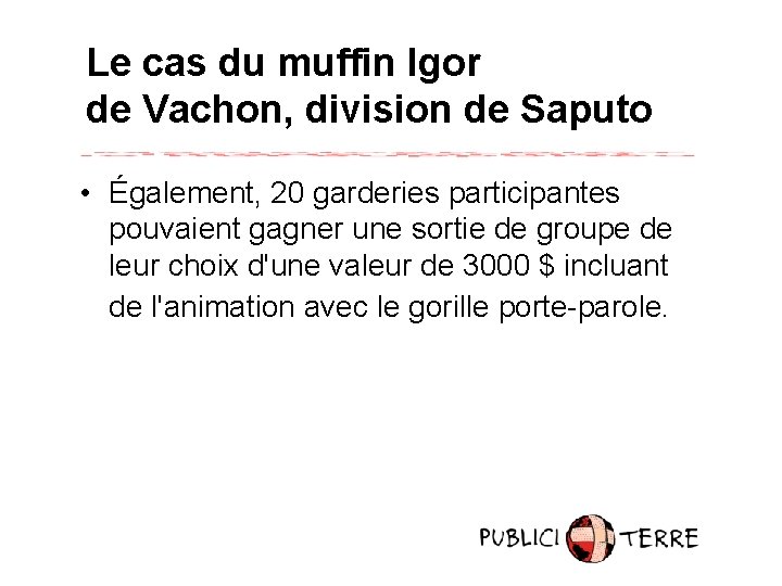 Le cas du muffin Igor de Vachon, division de Saputo • Également, 20 garderies