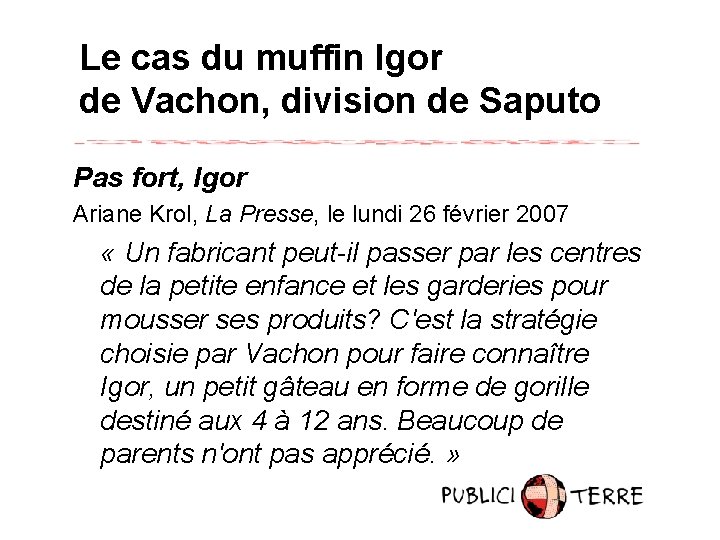 Le cas du muffin Igor de Vachon, division de Saputo Pas fort, Igor Ariane