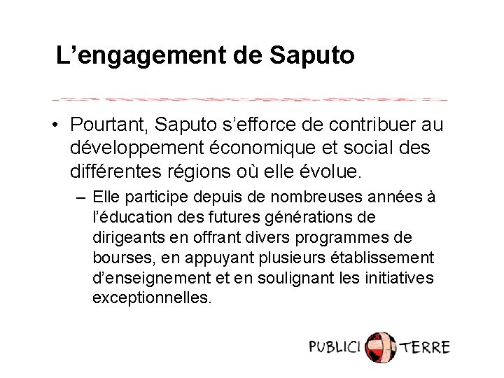 L’engagement de Saputo • Pourtant, Saputo s’efforce de contribuer au développement économique et social