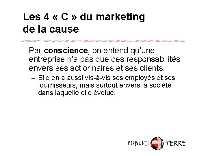 Les 4 « C » du marketing de la cause Par conscience, on entend