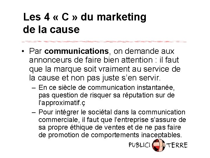 Les 4 « C » du marketing de la cause • Par communications, on