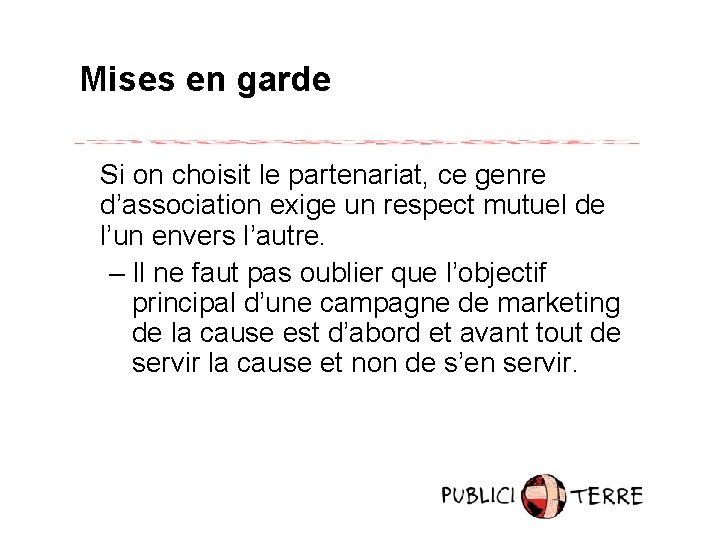 Mises en garde Si on choisit le partenariat, ce genre d’association exige un respect