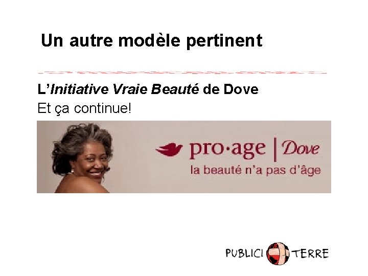Un autre modèle pertinent L’Initiative Vraie Beauté de Dove Et ça continue! 