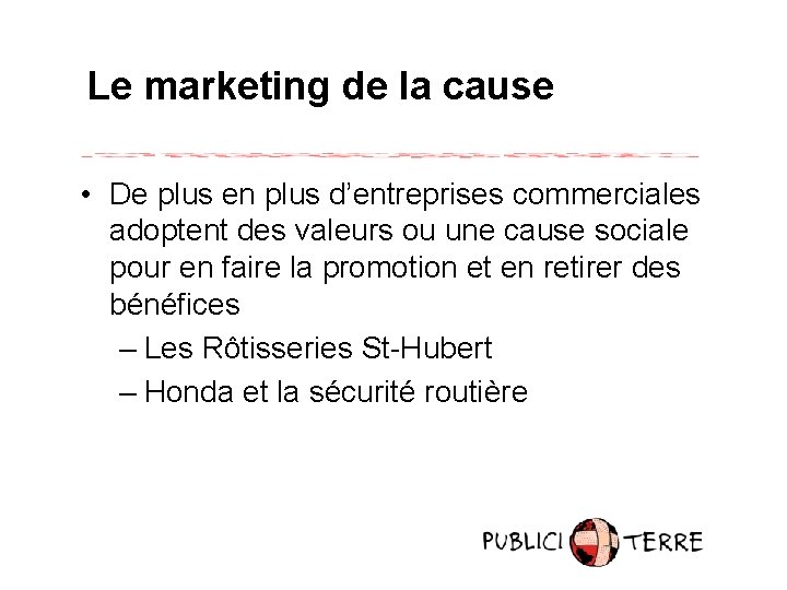 Le marketing de la cause • De plus en plus d’entreprises commerciales adoptent des