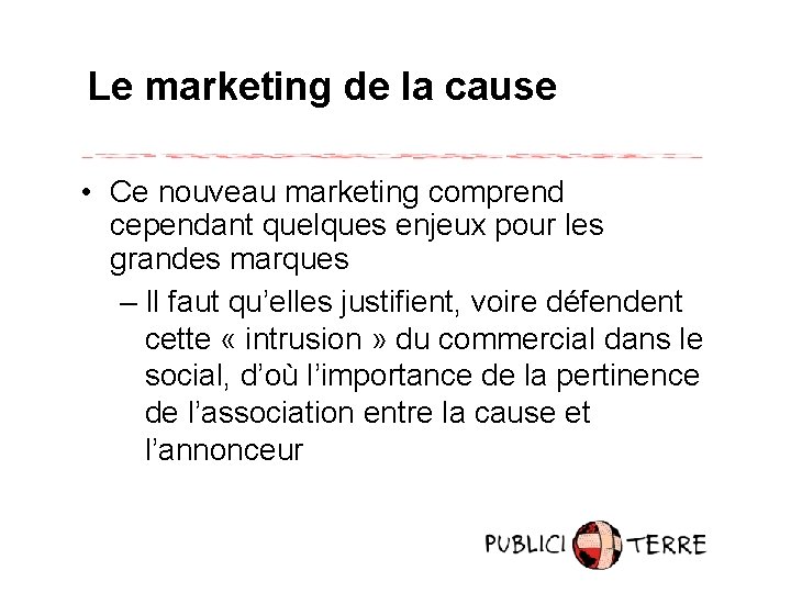 Le marketing de la cause • Ce nouveau marketing comprend cependant quelques enjeux pour