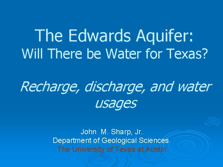 The Edwards Aquifer: Will There be Water for Texas? Recharge, discharge, and water usages