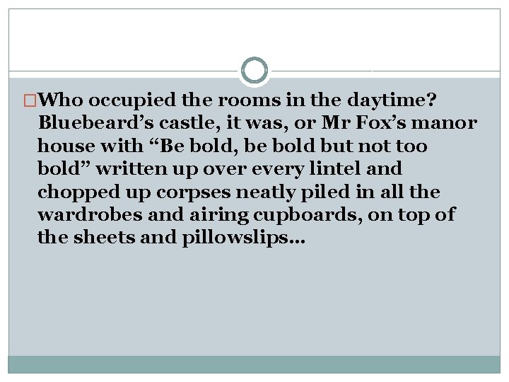 �Who occupied the rooms in the daytime? Bluebeard’s castle, it was, or Mr Fox’s