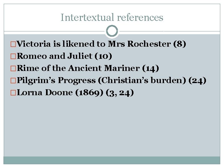 Intertextual references �Victoria is likened to Mrs Rochester (8) �Romeo and Juliet (10) �Rime