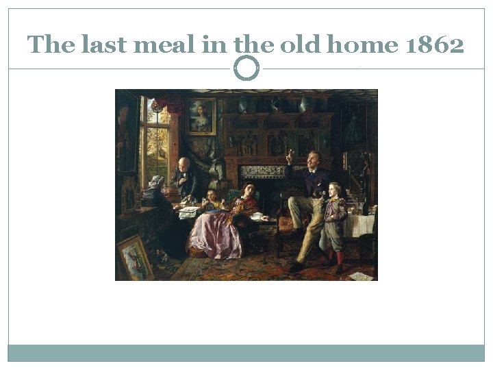 The last meal in the old home 1862 