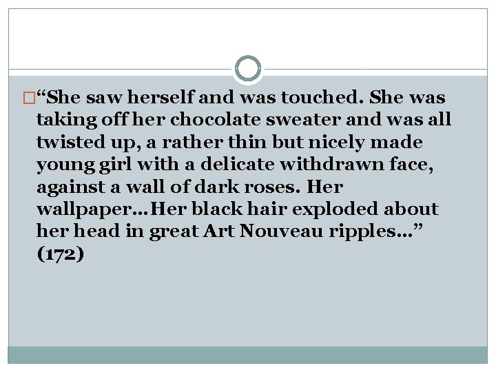 �“She saw herself and was touched. She was taking off her chocolate sweater and