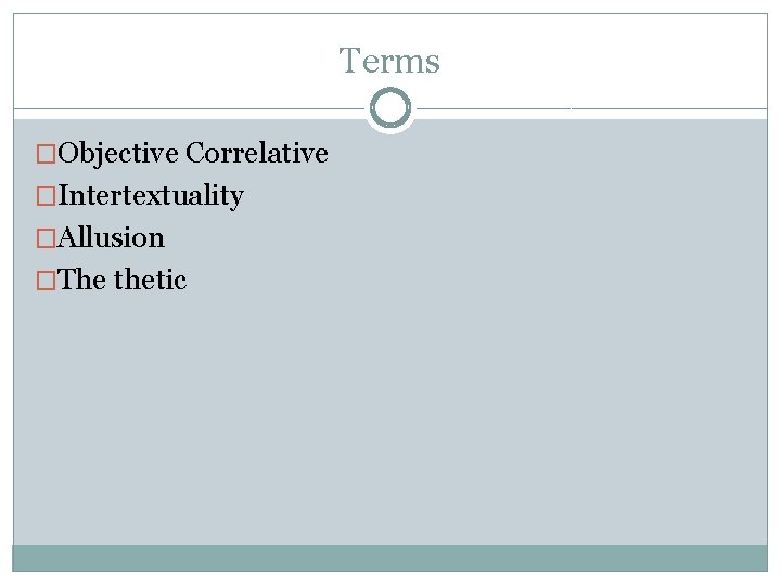Terms �Objective Correlative �Intertextuality �Allusion �The thetic 