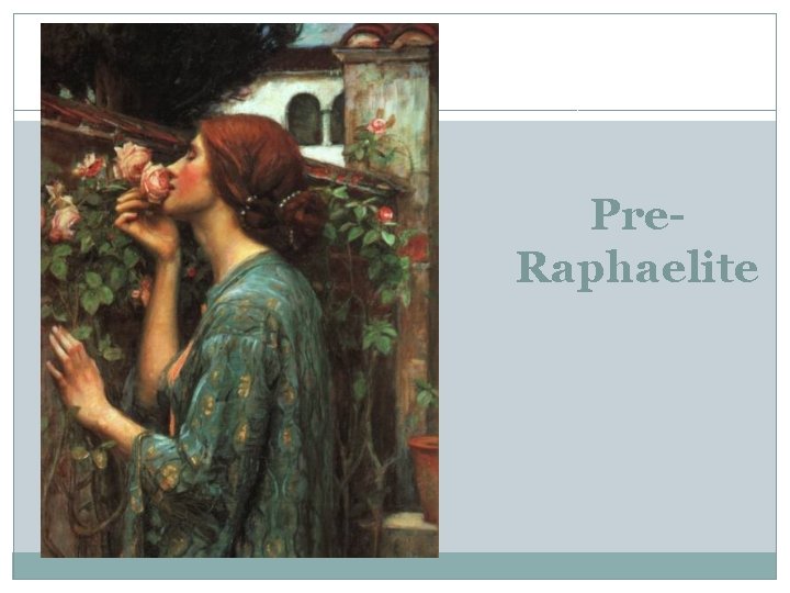 Pre. Raphaelite 