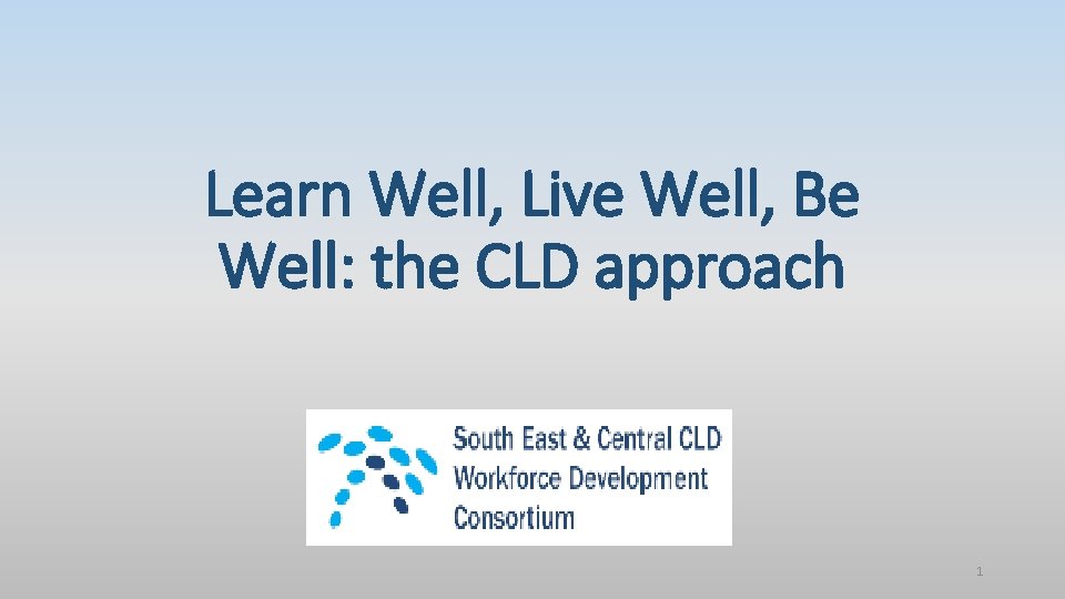 Learn Well, Live Well, Be Well: the CLD approach 1 