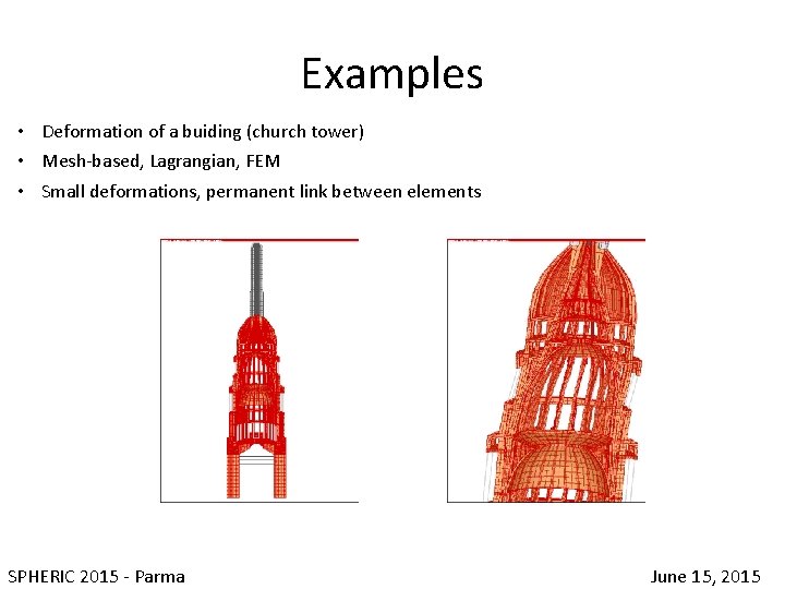 Examples • Deformation of a buiding (church tower) • Mesh-based, Lagrangian, FEM • Small