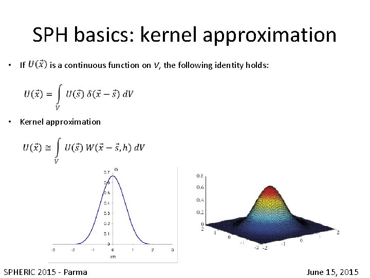 SPH basics: kernel approximation • If is a continuous function on V, the following