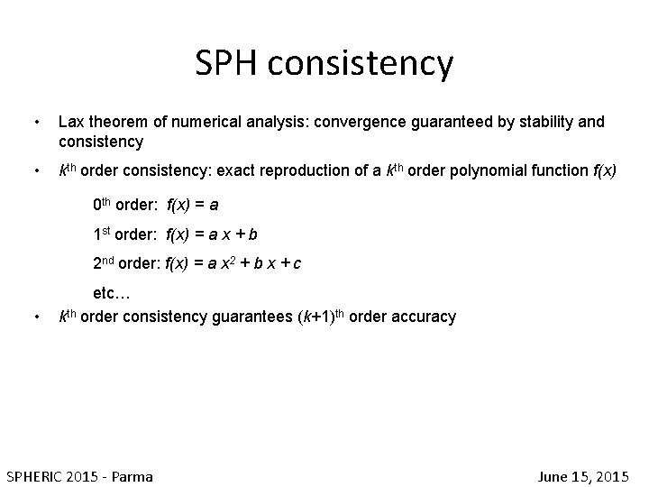 SPH consistency • Lax theorem of numerical analysis: convergence guaranteed by stability and consistency