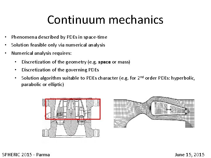 Continuum mechanics • Phenomena described by PDEs in space-time • Solution feasible only via