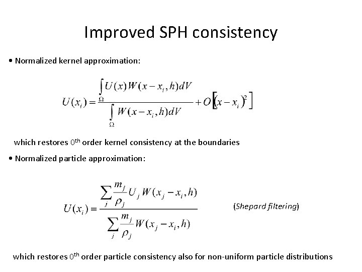 Improved SPH consistency • Normalized kernel approximation: which restores 0 th order kernel consistency