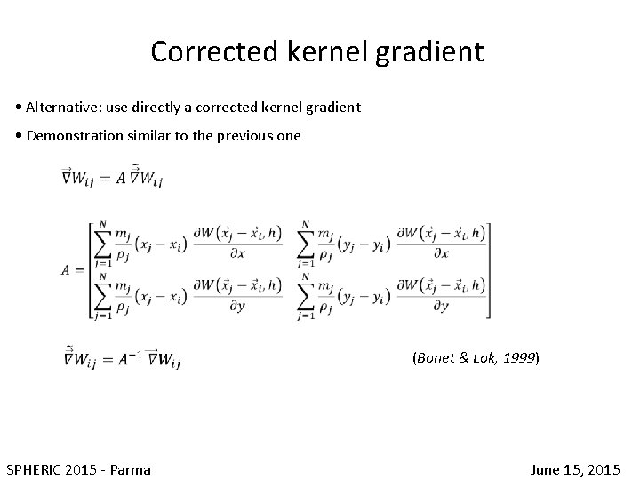 Corrected kernel gradient • Alternative: use directly a corrected kernel gradient • Demonstration similar